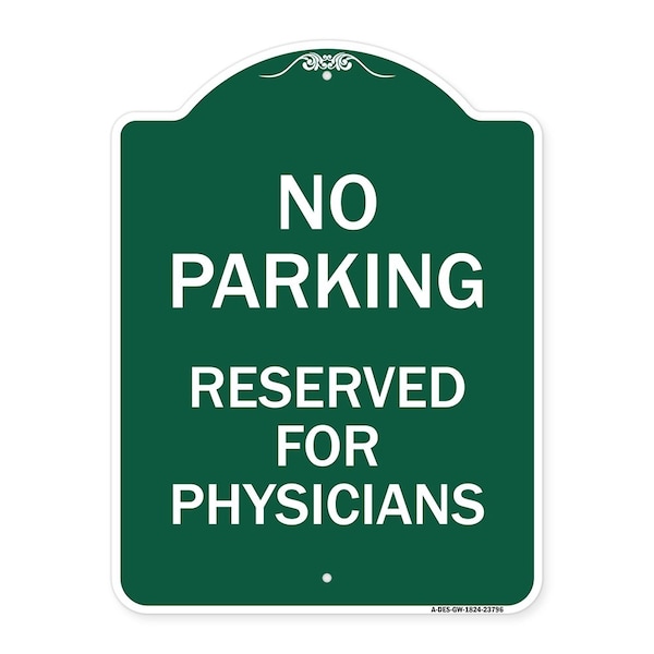 No Parking-Reserved for Physicians, Green & White Aluminum Sign, 18" x 24", GW-1824-23796